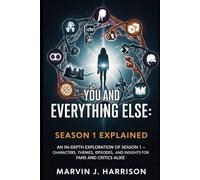 You and Everything Else: Season 1 Explained: An In-Depth Exploration of Season 1 - Characters, Themes, Episodes, and Insights for Fans and Critics Alike