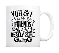 You And I Are More Than Friends We'Re Like A Really Small Gang Tazze Con Manico Mug Ceramica Tazza Per Cappuccino Cucina Tè 330Ml