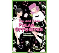 You and I Are Polar Opposites, Vol. 2 : Volume 2