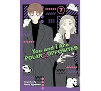 You and I Are Polar Opposites, Vol. 7: Volume 7
