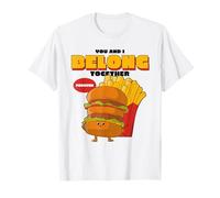 You And I Belong Together Forever (Grafica Burger & Fries) Maglietta