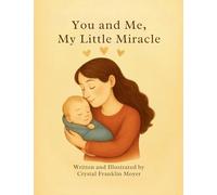 You and Me, My Little Miracle: A Love Letter from Mama to Her Little Miracle
