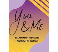 You and Me: Rebuilding Our Relationship: Couples Side by Side Therapy Journal