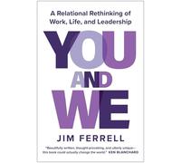 You and We: A Relational Rethinking of Work, Life, and Leadership