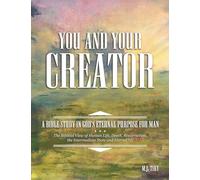 You and Your Creator: A Bible Study in God's Eternal Purpose for Man