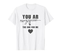 You AR The One for Me - Funny Sarcastic Gun & Rifle Humor Maglietta