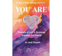 YOU ARE ~ 40 days of Hope, Healing, and Love: Messages of Love to Encourage, Empower, and Inspire.