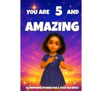 YOU ARE 5 AND AMAZING! Inspiring Stories for 5 Year Old Girls: 15 Motivating Tales of Courage, Confidence, Friendship, and Kindness