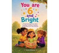You Are 6 and Bright: 15 Heartwarming Stories About Friendship, Confidence, Kindness, and Big Dreams for 6-Year-Old Girls