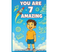 YOU ARE 7 AND AMAZING! INSPIRING STORIES FOR 7-Year-Old Boys.: 15 Motivating Tales of Bravery, Confidence, Friendship, and Kindness