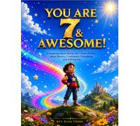 You Are 7 & Awesome!: 16 Inspiring Short Stories for 7-Year-Old Boys about Bravery, Confidence, Friendship, and Self-Esteem