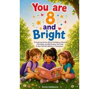 You Are 8 and Bright: 15 Inspiring Stories About Confidence, Kindness, Friendship, and Big Dreams That Help 8-Year-Old Girls Believe in Themselves