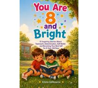 You Are 8 and Bright: 15 Inspiring Stories About Teamwork, Determination, Self-Belief, and Becoming Your Best Self for 8-Year-Old Boys