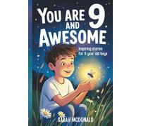 You are 9 and Awesome! Inspiring Stories for 9 Years Old Boys: 15 Motivational Tales about Leadership, Perseverance, and Making Good Choices
