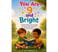 You Are 9 and Bright: 15 Inspiring Stories That Encourage Courage, Self-Belief, Responsibility, and Strong Character in 9-Year-Old Boys