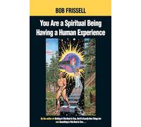 Bob Frissell You Are a Spiritual Being Having a Human Experience (Tascabile)