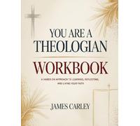 You Are a Theologian Workbook: A Hands-On Approach To Learning, Reflecting, And Living Your Faith