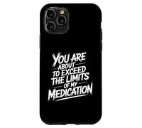 You Are About To Exceed The Limits Of My Medication Funny Custodia per iPhone 11 Pro