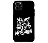 You Are About To Exceed The Limits Of My Medication Funny Custodia per iPhone 11 Pro Max