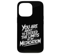 You Are About To Exceed The Limits Of My Medication Funny Custodia per iPhone 13 Pro