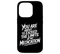 You Are About To Exceed The Limits Of My Medication Funny Custodia per iPhone 14 Pro