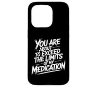 You Are About To Exceed The Limits Of My Medication Funny Custodia per iPhone 15 Pro