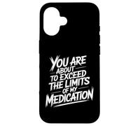 You Are About To Exceed The Limits Of My Medication Funny Custodia per iPhone 16