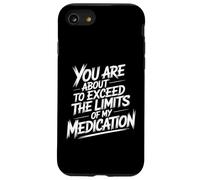 You Are About To Exceed The Limits Of My Medication Funny Custodia per iPhone SE (2020) / 7/8
