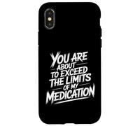 You Are About To Exceed The Limits Of My Medication Funny Custodia per iPhone X/XS