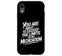 You Are About To Exceed The Limits Of My Medication Funny Custodia per iPhone XR