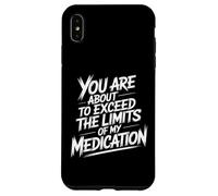 You Are About To Exceed The Limits Of My Medication Funny Custodia per iPhone XS Max