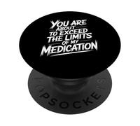 You Are About To Exceed The Limits Of My Medication Funny PopSockets PopGrip Adesivo