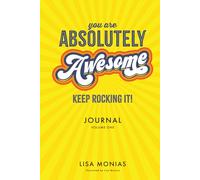 You are absolutely Awesome - keep rocking it!: Inspirational Journal: Volume One