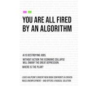 YOU ARE ALL FIRED BY AN ALGORITHM: THE COALESCENCE - A WORLD WITHOUT JOBS