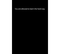 You Are Allowed to Learn the Hard Way: Minimalist Black Cover Journal for Resilience and Personal Growth (6x9, 120 Pages)