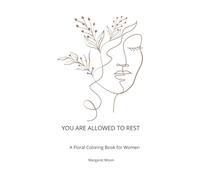 You Are Allowed to Rest: A Floral Coloring Book for Women