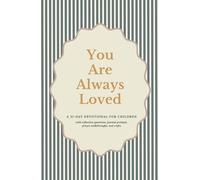 You Are Always Loved: A 31-Day Devotional for Children with Bible Stories, Memory Verses, and Simple Prayers to Discover God’s Unwavering Love