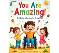 You Are Amazing! A Coloring Book for Kids with Special Needs: Celebrate Creativity, Confidence, and Inclusion with Fun and Empowering Designs