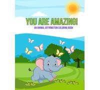 You Are Amazing: A Positive Animal Affirmation Coloring Book for Toddlers and Preschoolers
