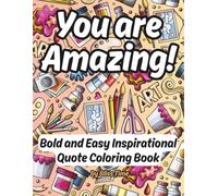 You are Amazing! Bold and Easy Inspirational Quote Coloring Book: Positive Affirmations, Stress Relief Designs, and Mindful Coloring for Relaxation and Joy - for Women, Teens and Adults