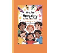 YOU ARE AMAZING IN YOUR OWN COLOR: A Joyful Story About Loving the Skin You Are In