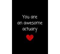 You are an awesome: Lined Journal Notebook - Actuary Gifts For Men Women Son Birthday Studying