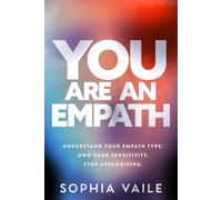 You Are an Empath: Understand Your Empath Type. Own Your Sensitivity. Stop Apologizing.