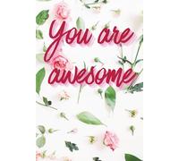 You Are Awesome: Motivational Notebook - Inspirational Journal for Daily Planning, Goal Setting, Personal Growth, Productivity, Self-Improvement, and ... Thinking - Perfect Gift for Students & Adults