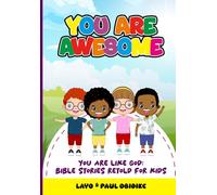 You Are Awesome, You Are Like God: Bible Stories Retold for Kids