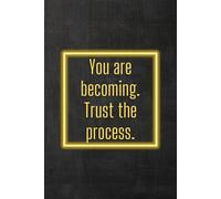 You Are Becoming. Trust The Process.: Positive Affirmation Motivational and Inspirational Notebook
