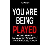 You Are Being Played: How to See the Manipulation Around You and Stop Letting It Work