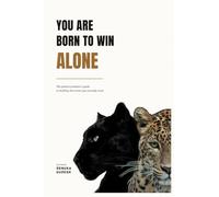 YOU ARE BORN TO WIN ALONE: The patient predator's guide to building the career you actually want.