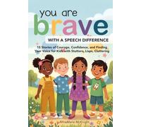 You Are Brave with Your Speech Difference: 15 Stories of Courage, Confidence, and Finding Your Voice for Kids with Stutters, Lisps, Cluttering ... Have a Stutter, a Lisp, or Speech Impediment