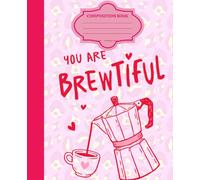 You Are Brewtiful Composition Notebook College Ruled: Pink Coffee and Hearts Retro Valentine's Aesthetic Journal